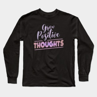 Grow Positive Thoughts, Radiate Joy Long Sleeve T-Shirt